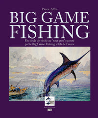 BIG GAME FISHING UN SIECLE DE PECHE AU TOUT GROS