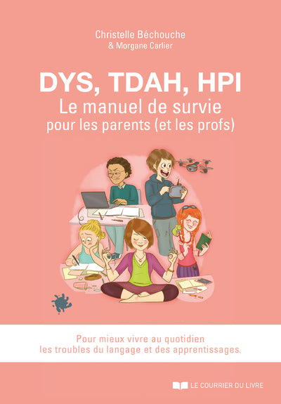 Dys, TDAH, HPI, Le manuel de survie pour les parents (et les profs)