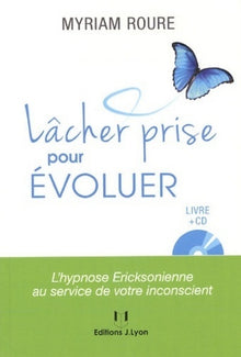 Lâcher prise pour évoluer, l'hypnose Ericksonienne nne au service de votre inconscient