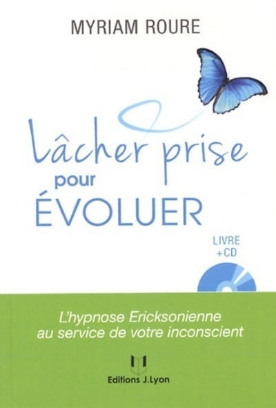 Lâcher prise pour évoluer, l'hypnose Ericksonienne nne au service de votre inconscient