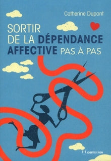 Sortir de la dépendance affective pas à pas