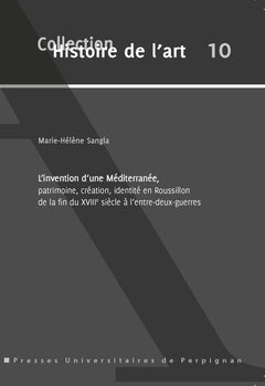 L'invention d'une méditerranée, patrimoine, création, identité en roussillon
