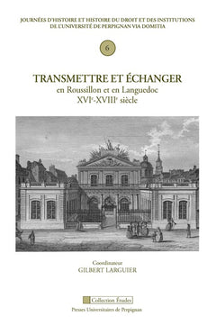 Transmettre échanger en Roussillon et en Languedoc, XVIe-XVIIIe siècle