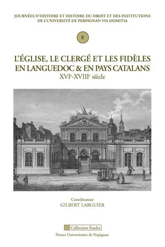 Église, le clergé et les fidèles en Languedoc et en Pays Catalan, XVIe-XIXe siècle