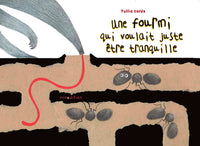 FOURMI QUI VOULAIT ETRE TRANQUILLE (UNE)