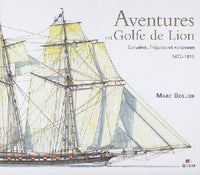 Aventures en golfe de Lion - corsaires, frégates et vaisseaux, 1472-1810