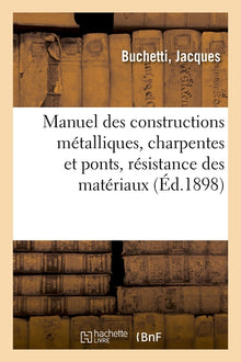Manuel des constructions métalliques, charpentes et ponts, résistance des matériaux, graphostatique