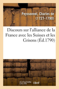 Discours sur l'alliance de la France avec les Suisses et les Grisons