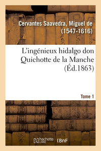 L'ingénieux hidalgo don Quichotte de la Manche. Tome 1