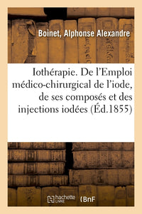 Iothérapie ou de l'Emploi médico-chirurgical de l'iode et de ses composés