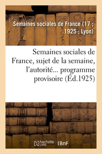 Semaines sociales de France, XVIIe session, à Lyon, du 27 juil. au 2 août 1925