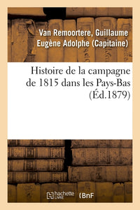 Histoire de la campagne de 1815 dans les Pays-Bas