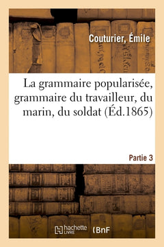 La grammaire popularisée, grammaire du travailleur, du marin, du soldat. Partie 3