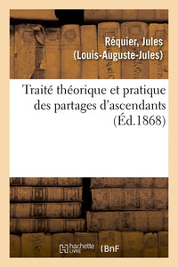 Traité théorique et pratique des partages d'ascendants