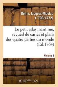 Le petit atlas maritime, recueil de cartes et plans des quatre parties du monde. Volume 1