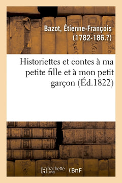 Historiettes et contes à ma petite fille et à mon petit garçon