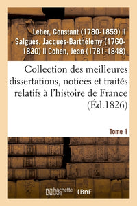 Collection des meilleures dissertations, notices et traités relatifs à l'histoire de France. Tome 1