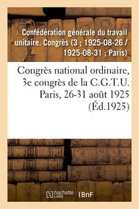 Congrès national ordinaire, 3e congrès de la C.G.T.U. Paris, 26-31 août 1925