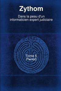Dans la peau d'un informaticien expert judiciaire, tome 5 : Pwned