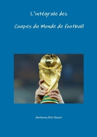 L'intégrale des Coupes du Monde de Football