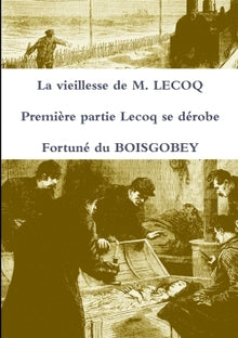 La vieillesse de M. Lecoq - Première partie : Lecoq se dérobe