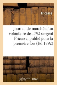 Journal de marché d'un volontaire de 1792 sergent Fricasse