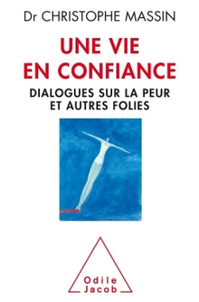 Une vie en confiance: Dialogues sur la peur et autres folies