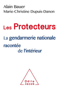 Les Protecteurs: La gendarmerie nationale racontée de l'intérieur