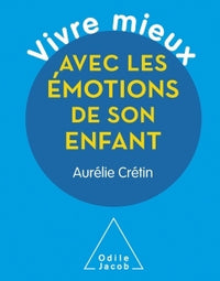 Vivre mieux avec les émotions de son enfant