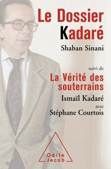 Le Dossier Kadaré: Suivi de La Vérité des souterrains