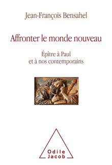 Affronter le monde nouveau: Epître à Paul et à nos contemporains