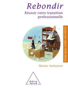 Rebondir: Réussir votre transition professionnelle