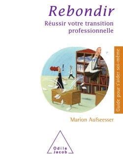 Rebondir: Réussir votre transition professionnelle