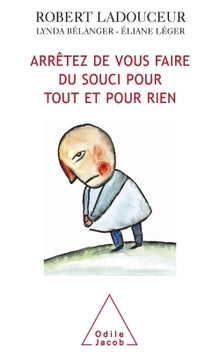 Arrêtez de vous faire du souci pour tout et pour rien