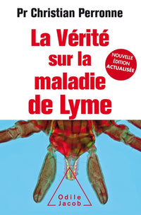 La vérité sur la maladie de Lyme - NE augmentée