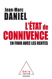 L'État de connivence - en finir avec les rentes
