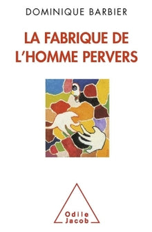 fabrique de l'homme pervers