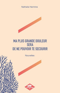 Ma plus grande douleur sera de ne pouvoir te secourir