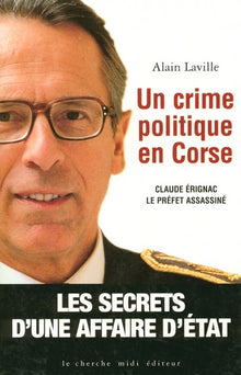 Un crime politique en Corse. Claude Erignac le préfet assassiné