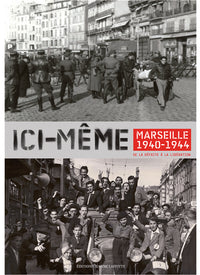 Ici-même - Marseille 1940-1944, de la défaite à la Libération
