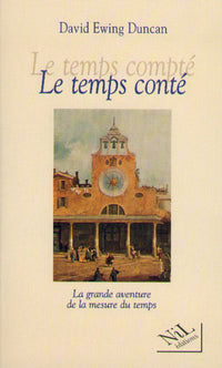 Le temps compté - Le temps conté - La grande aventure de la mesure du temps
