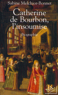 Catherine de Bourbon insoumise