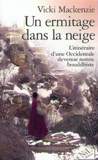 Un ermitage dans la neige - La vie exemplaire de Ténzin Palmo
