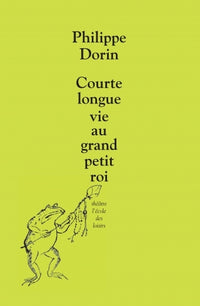 Courte longue vie au grand petit roi