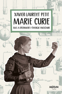 Marie Curie - Elle a découvert l'énergie nucléaire