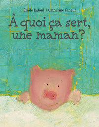 A quoi ça sert, une maman ?