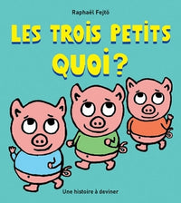 Les trois petits quoi ?: Une histoire à deviner