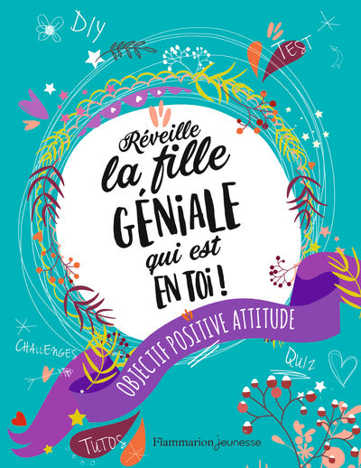 Réveille la fille géniale qui est en toi!: Objectif Positive attitude