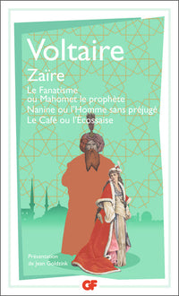 Zaïre - Le Fanatisme ou Mahomet le prophète - Nanine ou l'Homme sans préjugé - Le Café ou l'Écossaise
