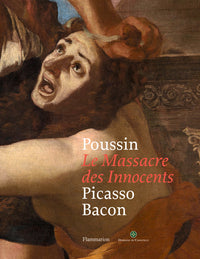Poussin : Le Massacre des Innocents, Picasso, Bacon